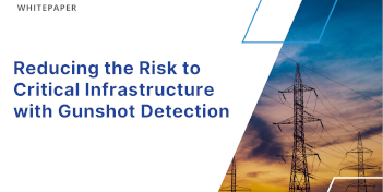 Reducing the Risk to Critical Infrastructure Gunshot Detection Whitepaper
